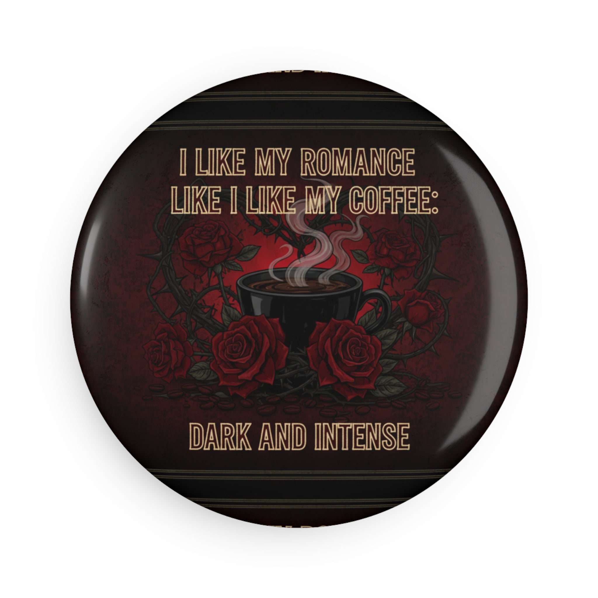 Round Button Magnet — "I Like My Romance Like I Like My Coffee: Dark and Intense" - La magie de maman
