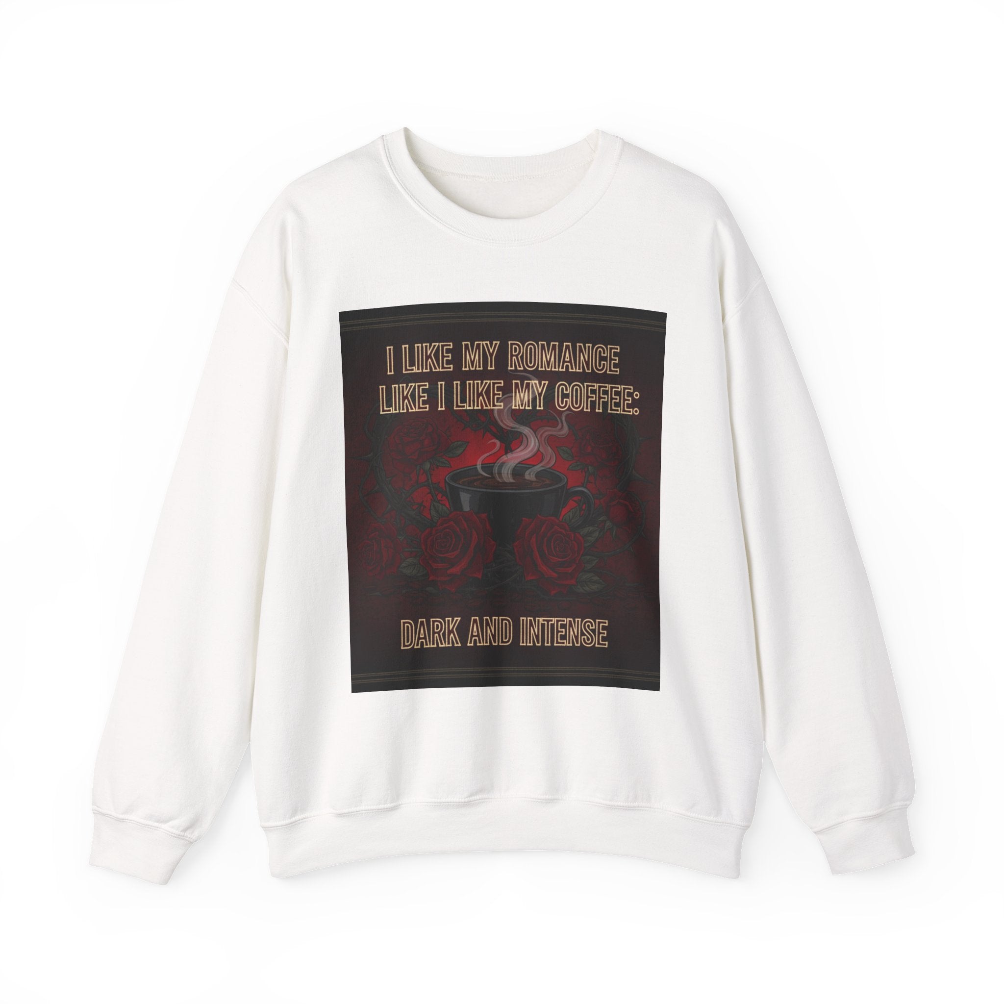 Dark and Intense Coffee Crewneck Sweatshirt — "I Like My Romance Like I Like My Coffee: Dark and Intense" - La magie de maman