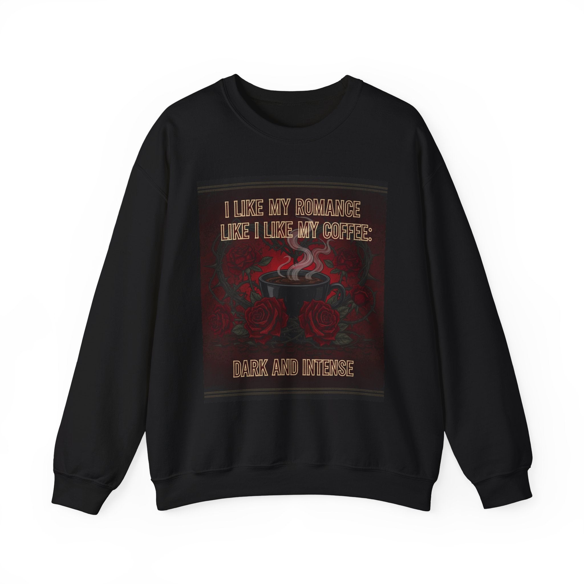 Dark and Intense Coffee Crewneck Sweatshirt — "I Like My Romance Like I Like My Coffee: Dark and Intense" - La magie de maman