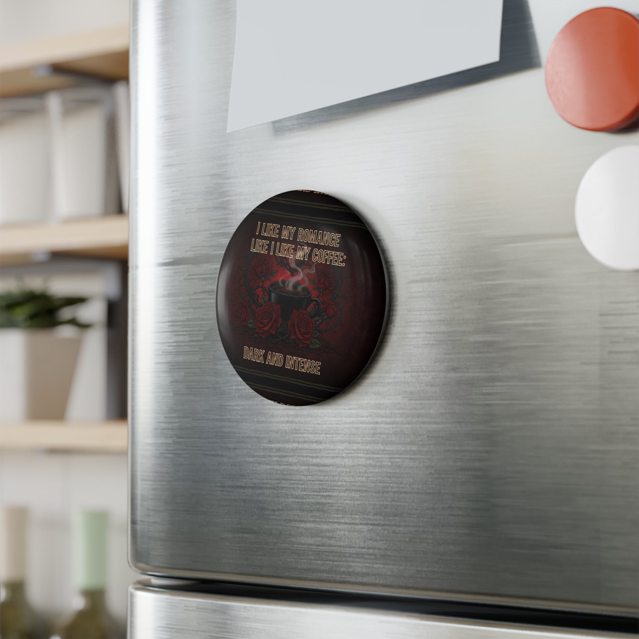 Round Button Magnet — "I Like My Romance Like I Like My Coffee: Dark and Intense" - La magie de maman